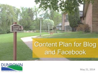 Content Plan for Blog
and Facebook
May 21, 2014
 