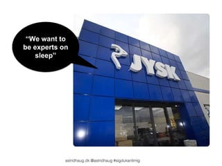 “We want to 
be experts on 
sleep” 
 