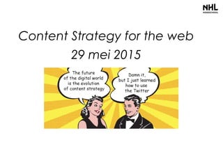 Content Strategy for the web
29 mei 2015
 