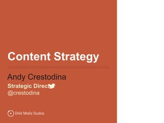 Content Strategy
Andy Crestodina
Strategic Director |
@crestodina
 