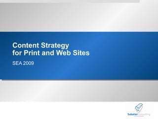 Content Strategy  for Print and Web Sites SEA 2009 