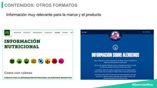 #SemrushRoo
CONTENIDOS: OTROS FORMATOS
Información muy relevante para la marca y el producto
 