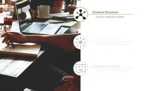 Content Structure
Give your content a loudspeaker
Emerging channels
For your interactive content
Make your content future-proof
 