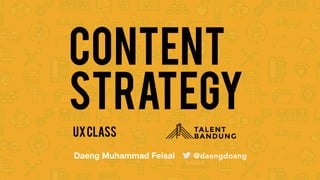 Content
Strategy
UXCLASS
@daengdoangDaeng Muhammad Feisal
 