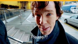Please?!
 