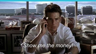 Show me the money!
 