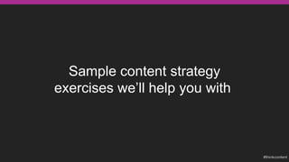 Sample content strategy
exercises we’ll help you with
 