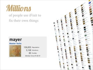 Millions
of people use iFixit to
fix their own things
 