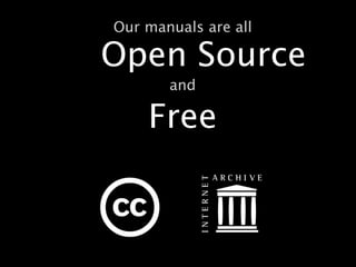 Our manuals are all

Open Source
       and

    Free
 