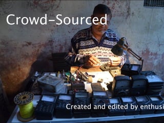 Crowd-Sourced




       Created and edited by enthusi
 