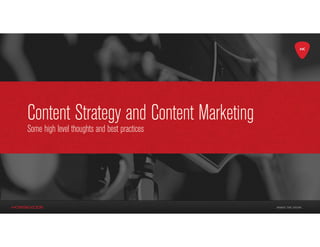Content Strategy and Content Marketing
Some high level thoughts and best practices
 