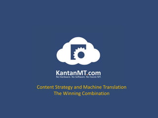 Content Strategy and Machine Translation
The Winning Combination
 