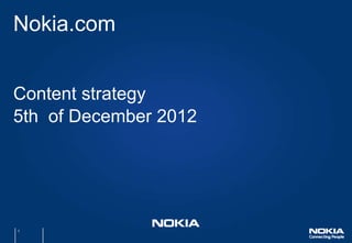 Nokia.com


Content strategy
5th of December 2012




1
 