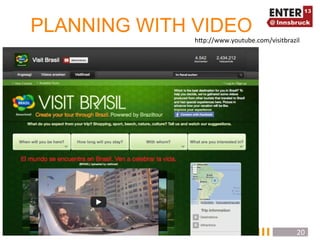 PLANNING WITH VIDEO
              hTp://www.youtube.com/visitbrazil	
  




                                                 20	
  
 