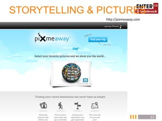 STORYTELLING & PICTURES
                hTp://pixmeaway.com	
  




                                          22	
  
 