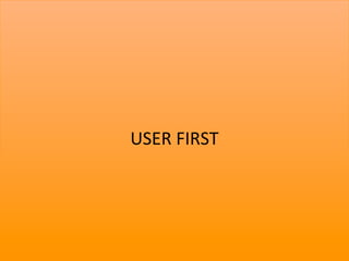 USER	
  FIRST	
  




                    7	
  
 