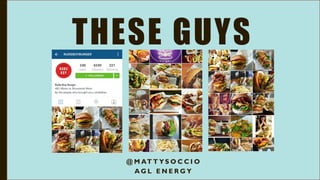 @ M AT T Y S O C C I O
A G L E N E R G Y
THESE GUYS
 