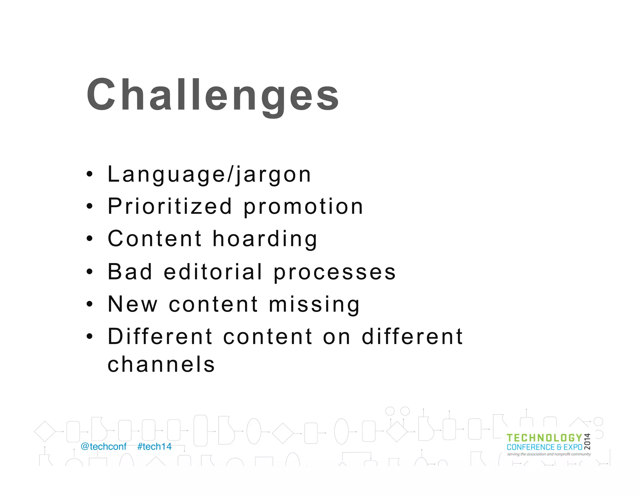 •  Who, what, when, where, why, and how of
publishing content online 
•  A strategic statement tying content to
business goals  
•  The people, processes, and power to
execute that statement
 