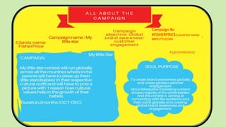 Campaign #s:
#FISHERPRICE( countries name)
#MYLITTLESTAR
 