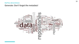 19
Mad*Pow | @marsinthestars
Generate: Don’t forget the metadata!
 