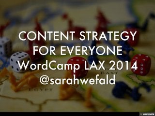 Content Strategy for Everyone: WordCamp LAX 2014