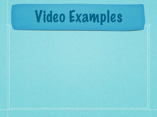 Video Examples
 