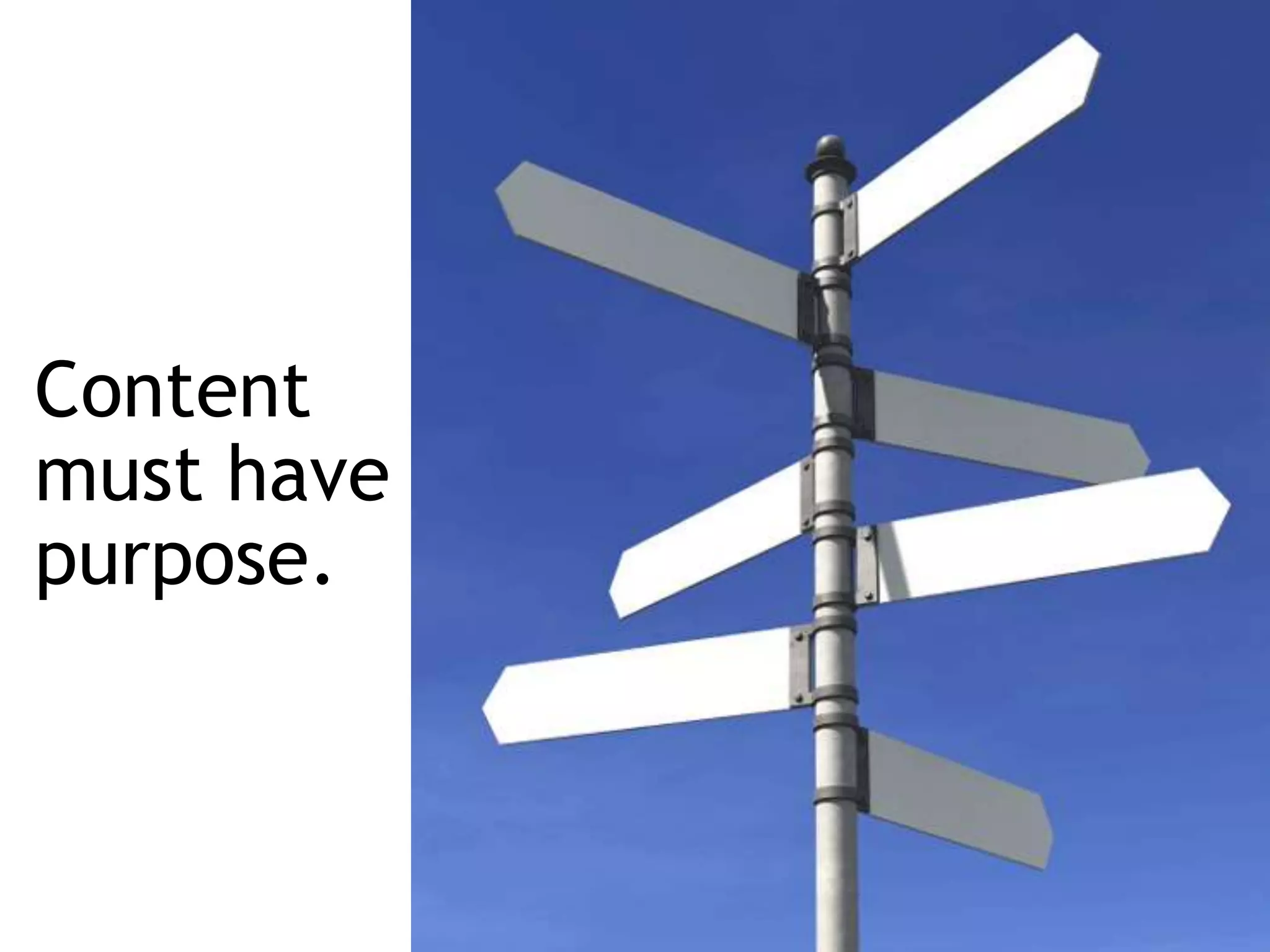 Content
must have
purpose.
 