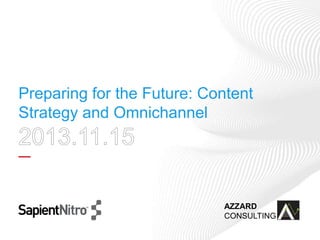 Preparing for the Future: Content
Strategy and Omnichannel

AZZARD
CONSULTING

 