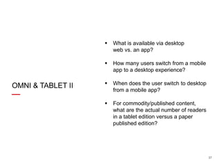 



OMNI & TABLET II

What is available via desktop
web vs. an app?
How many users switch from a mobile
app to a desktop...