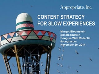 @mbloomstein | #congrescm 1
© 2014
Margot Bloomstein
@mbloomstein
Congres Web Redactie
#congrescm
November 20, 2014
CONTEN...