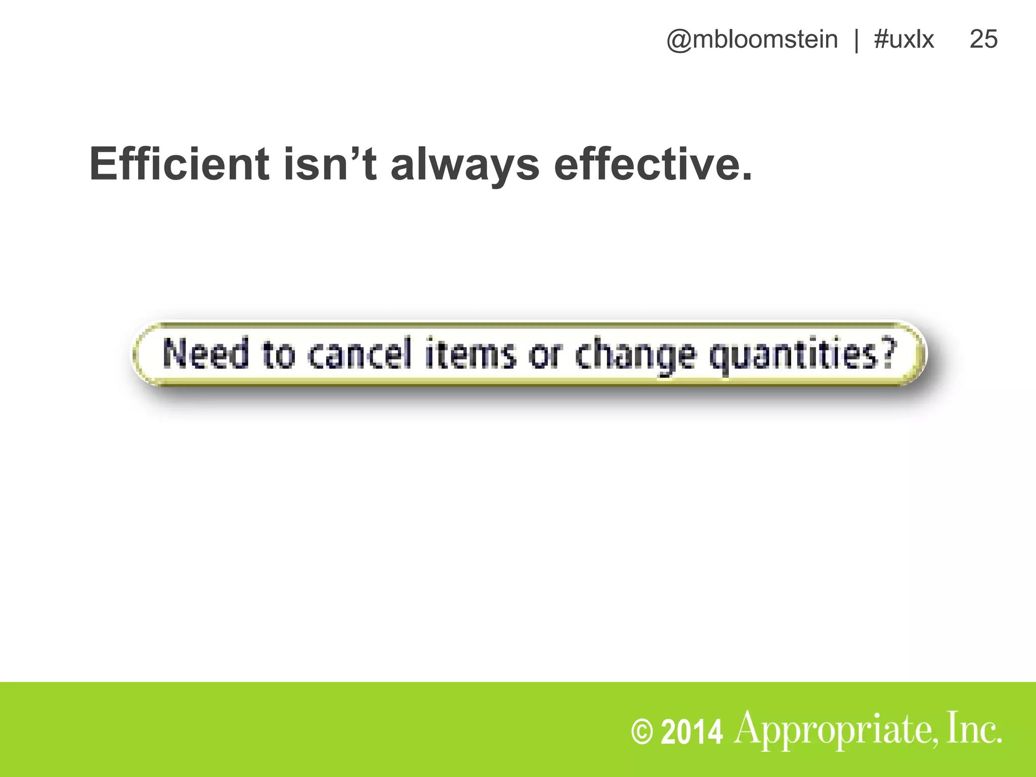 @mbloomstein | #uxlx 25
© 2014
Efficient isn’t always effective.
 