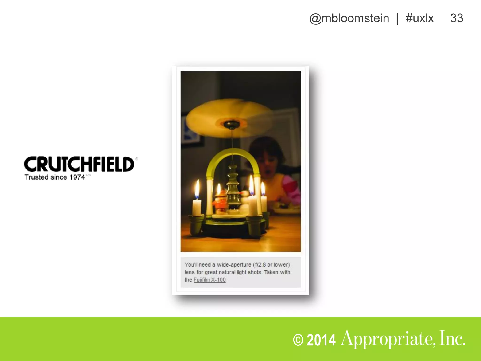 @mbloomstein | #uxlx 33
© 2014
Users can appreciate slow
experiences.
they’re engaged,
anticipating,
creating memories.
 