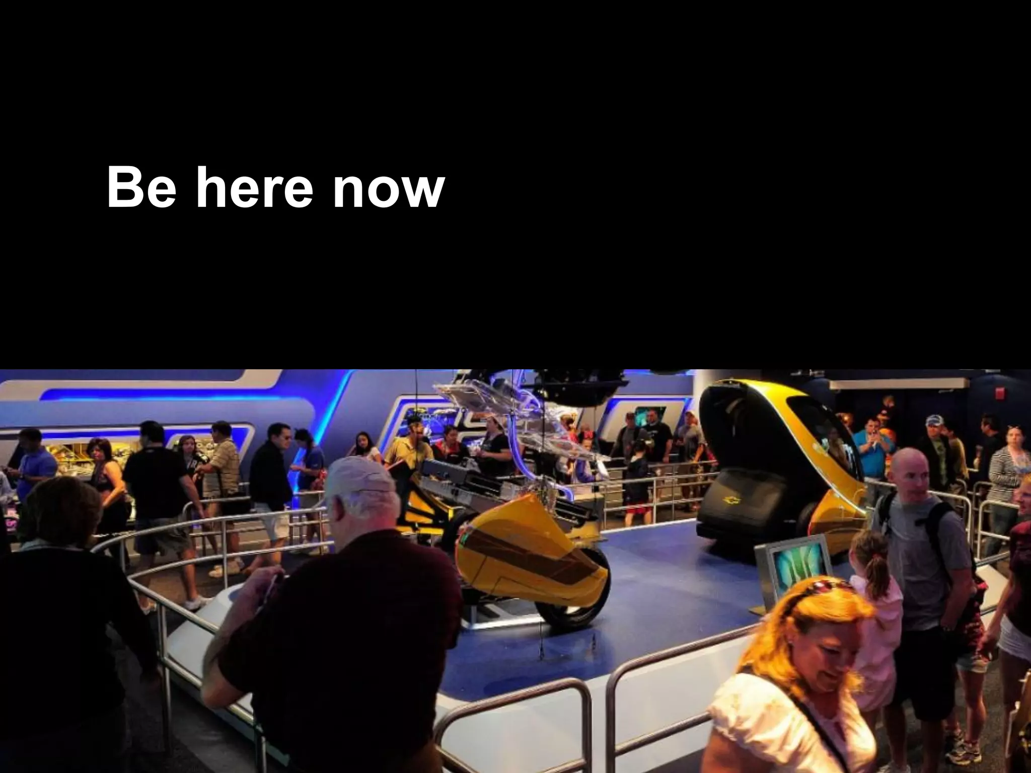 @mbloomstein | #uxlx 70
© 2014
Be here now
 