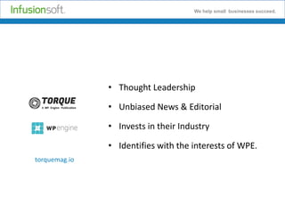 We help small businesses succeed.

• Thought Leadership
• Unbiased News & Editorial
• Invests in their Industry
• Identifies with the interests of WPE.
torquemag.io

 