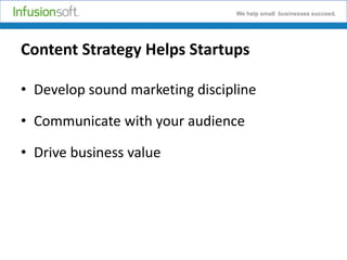 We help small businesses succeed.

Content Strategy Helps Startups
• Develop sound marketing discipline
• Communicate with your audience
• Drive business value

 