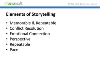 We help small businesses succeed.

Elements of Storytelling
•
•
•
•
•
•

Memorable & Repeatable
Conflict Resolution
Emotional Connection
Perspective
Repeatable
Pace

 