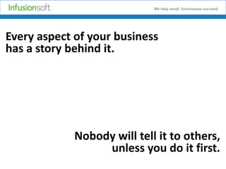 We help small businesses succeed.

Every aspect of your business
has a story behind it.

Nobody will tell it to others,
unless you do it first.

 