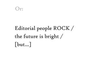 Or:Editorial people ROCK /	the future is bright /	[but…]