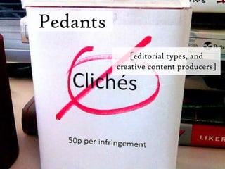 Pedants [editorial types, and creative content producers]