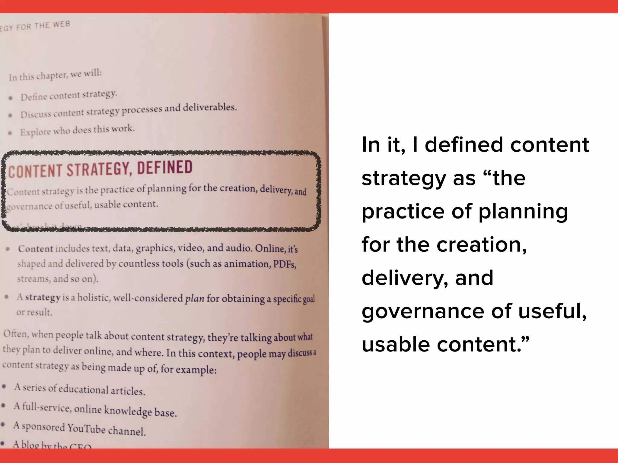 In it, I defined content
strategy as “the
practice of planning
for the creation,
delivery, and
governance of useful,
usable content.”
 