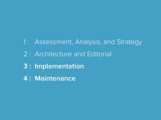 1 : Assessment, Analysis, and Strategy
2 : Architecture and Editorial
3 : Implementation
4 : Maintenance
 