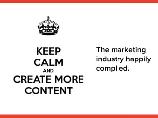The marketing
industry happily
complied.
 