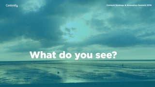 X
What do you see?
Content Strategy & Innovation Summit 2019
 