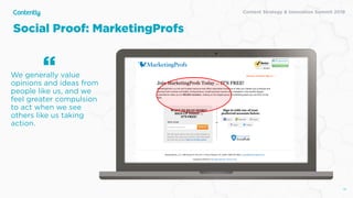 Content Strategy & Innovation Summit 2019
Social Proof: MarketingProfs
51
We generally value
opinions and ideas from
people like us, and we
feel greater compulsion
to act when we see
others like us taking
action.
“
 