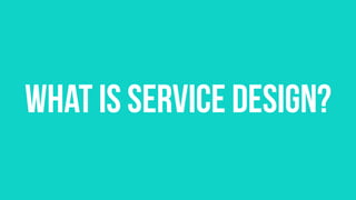 What Is Service Design?
 