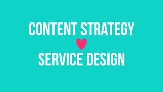 Content Strategy
Service Design
 