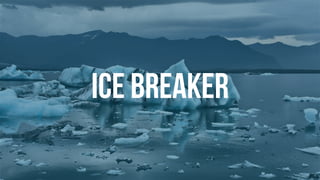 Ice Breaker
 