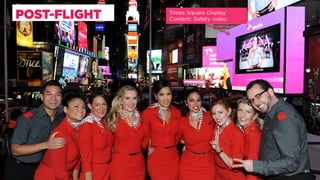 64
Times Square Display
Content: Safety videoPOST-FLIGHT
 