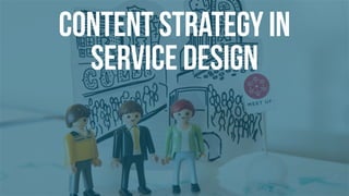 CONTENT STRATEGY IN
SERVICE DESIGN
 