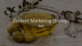 Content Marketing Strategy
Aoil
 